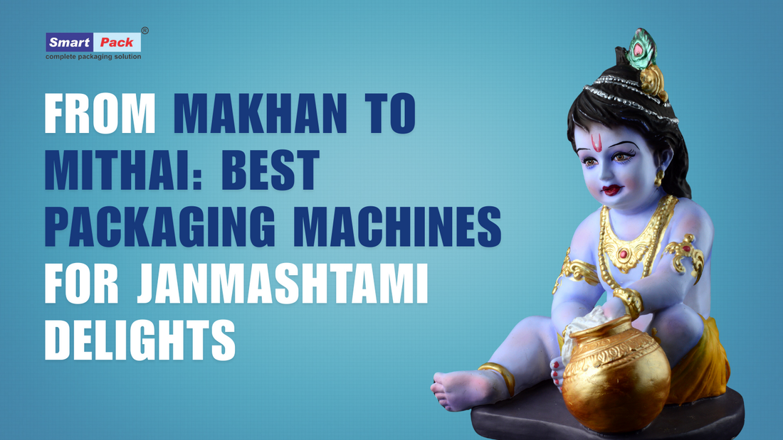 From Makhan to Mithai: Best Packaging Machines for Janmashtami Delights